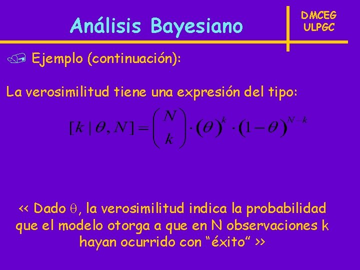 Análisis Bayesiano DMCEG ULPGC / Ejemplo (continuación): La verosimilitud tiene una expresión del tipo: