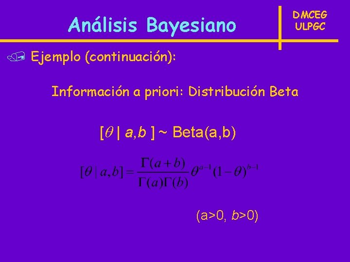 Análisis Bayesiano DMCEG ULPGC / Ejemplo (continuación): Información a priori: Distribución Beta [ |