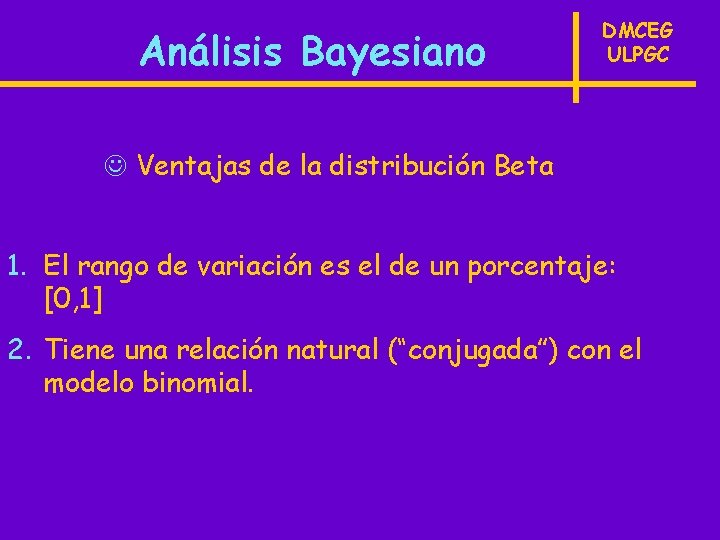 Análisis Bayesiano DMCEG ULPGC J Ventajas de la distribución Beta 1. El rango de