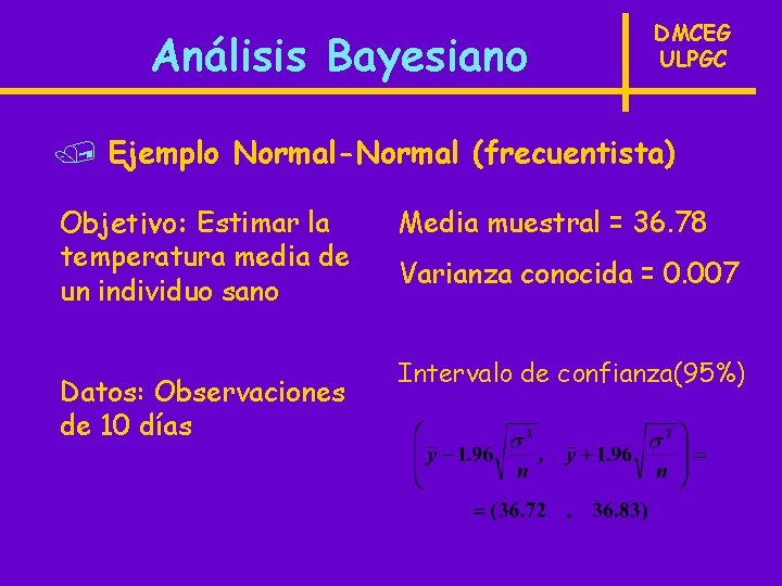 Análisis Bayesiano DMCEG ULPGC / Ejemplo Normal-Normal (frecuentista) Objetivo: Estimar la temperatura media de
