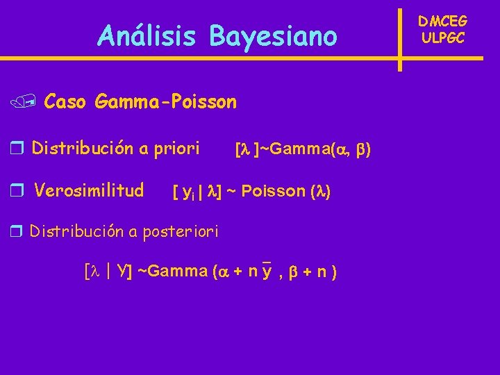 Análisis Bayesiano / Caso Gamma-Poisson r Distribución a priori r Verosimilitud [ ]~Gamma( ,