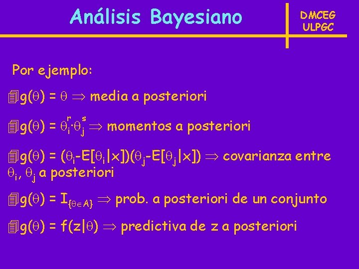 Análisis Bayesiano DMCEG ULPGC Por ejemplo: 4 g( ) = media a posteriori 4