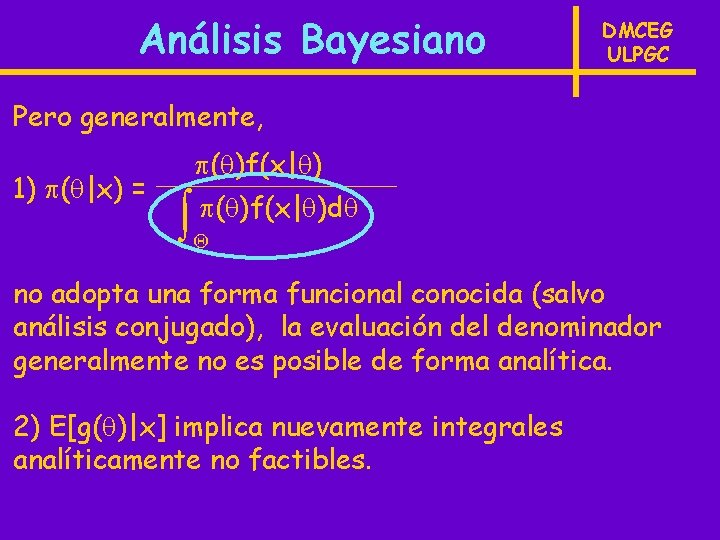 Análisis Bayesiano DMCEG ULPGC Pero generalmente, 1) ( |x) = ( )f(x| )d no