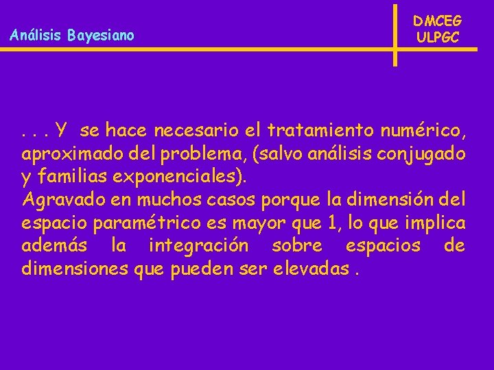 Análisis Bayesiano DMCEG ULPGC . . . Y se hace necesario el tratamiento numérico,