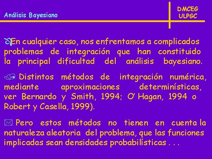 Análisis Bayesiano DMCEG ULPGC En cualquier caso, nos enfrentamos a complicados problemas de integración