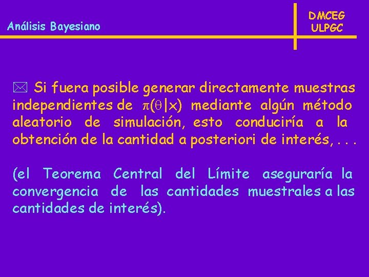 Análisis Bayesiano DMCEG ULPGC * Si fuera posible generar directamente muestras independientes de (