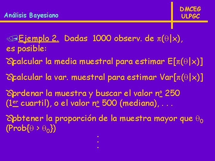 DMCEG ULPGC Análisis Bayesiano /Ejemplo 2. Dadas 1000 observ. de ( |x), es posible: