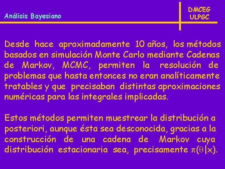Análisis Bayesiano DMCEG ULPGC Desde hace aproximadamente 10 años, los métodos basados en simulación