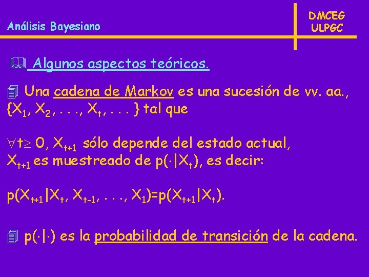 Análisis Bayesiano DMCEG ULPGC & Algunos aspectos teóricos. 4 Una cadena de Markov es