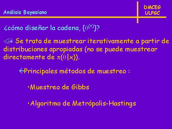 Análisis Bayesiano DMCEG ULPGC ¿cómo diseñar la cadena, { (t)}? / Se trata de