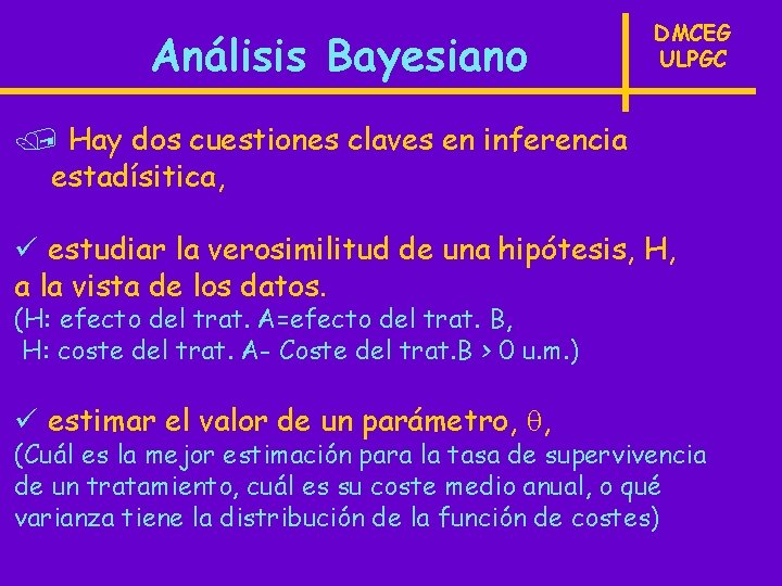 Análisis Bayesiano DMCEG ULPGC / Hay dos cuestiones claves en inferencia estadísitica, ü estudiar