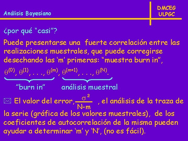 DMCEG ULPGC Análisis Bayesiano ¿por qué “casi”? Puede presentarse una fuerte correlación entre las