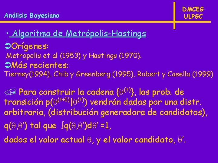 Análisis Bayesiano DMCEG ULPGC • Algoritmo de Metrópolis-Hastings ÜOrígenes: Metropolis et al (1953) y