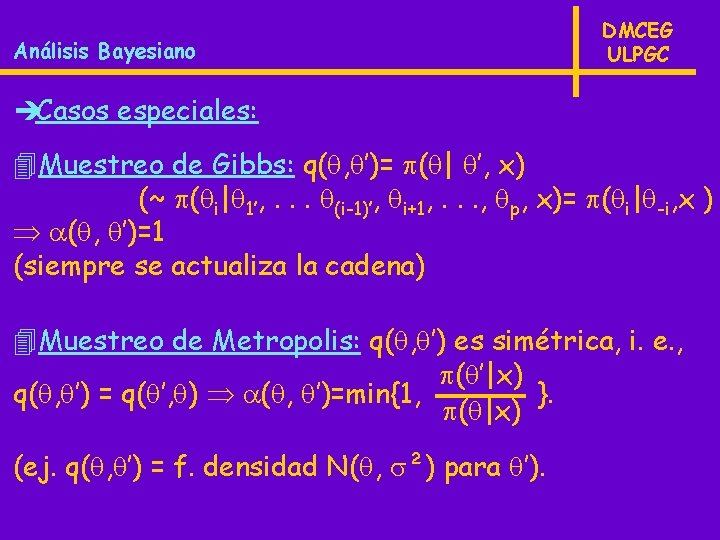 Análisis Bayesiano DMCEG ULPGC Casos especiales: 4 Muestreo de Gibbs: q( , ’)= (
