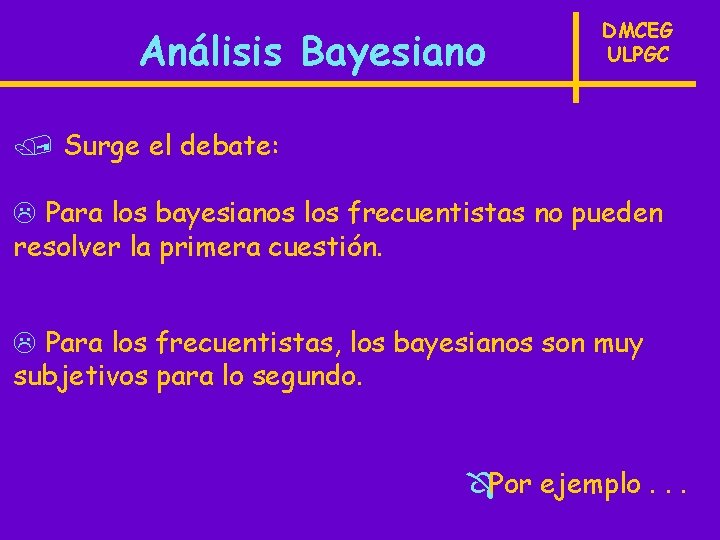 Análisis Bayesiano DMCEG ULPGC / Surge el debate: L Para los bayesianos los frecuentistas