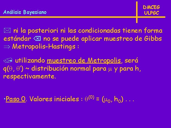 Análisis Bayesiano DMCEG ULPGC * ni la posteriori ni las condicionadas tienen forma estándar