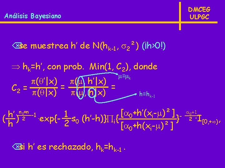 DMCEG ULPGC Análisis Bayesiano se muestrea h’ de N(hk-1, 2²) (¡h>0!) hk=h’, con prob.
