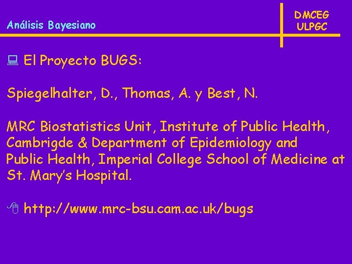 Análisis Bayesiano DMCEG ULPGC : El Proyecto BUGS: Spiegelhalter, D. , Thomas, A. y