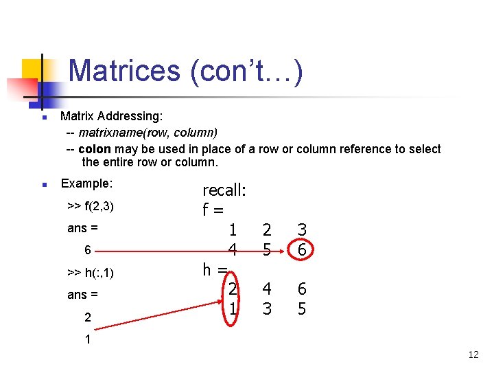 Matrices (con’t…) n n Matrix Addressing: -- matrixname(row, column) -- colon may be used Matrices (con’t…) n n Matrix Addressing: -- matrixname(row, column) -- colon may be used