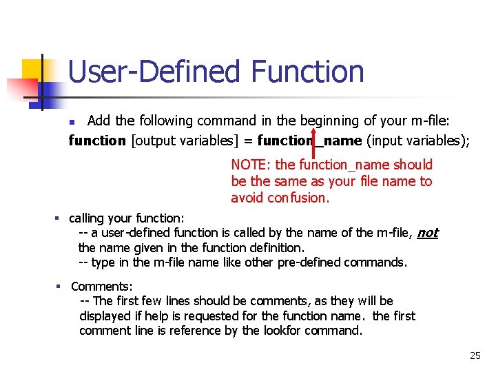 User-Defined Function Add the following command in the beginning of your m-file: function [output User-Defined Function Add the following command in the beginning of your m-file: function [output