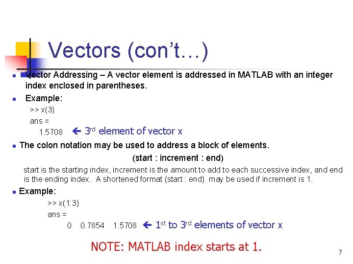 Vectors (con’t…) n n Vector Addressing – A vector element is addressed in MATLAB Vectors (con’t…) n n Vector Addressing – A vector element is addressed in MATLAB