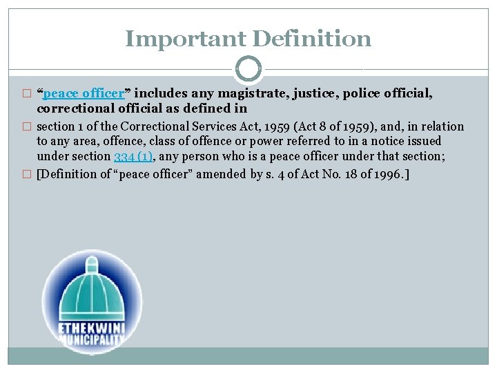 Important Definition � “peace officer” includes any magistrate, justice, police official, correctional official as