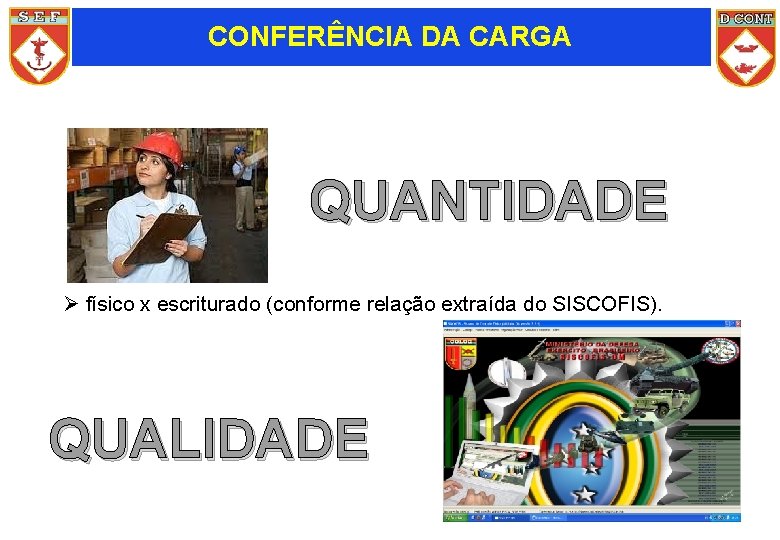 CONFERÊNCIA DA CARGA QUANTIDADE Ø físico x escriturado (conforme relação extraída do SISCOFIS). QUALIDADE