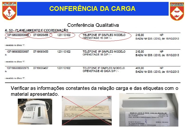 CONFERÊNCIA DA CARGA Conferência Qualitativa Verificar as informações constantes da relação carga e das