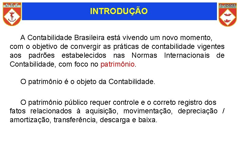 INTRODUÇÃO A Contabilidade Brasileira está vivendo um novo momento, com o objetivo de convergir