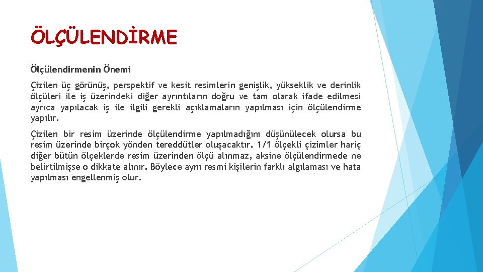 ÖLÇÜLENDİRME Ölçülendirmenin Önemi Çizilen üç görünüş, perspektif ve kesit resimlerin genişlik, yükseklik ve derinlik