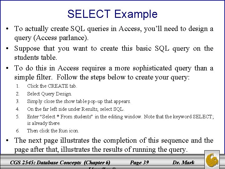 SELECT Example • To actually create SQL queries in Access, you’ll need to design