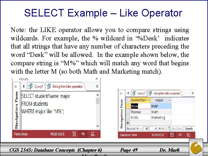 SELECT Example – Like Operator Note: the LIKE operator allows you to compare strings