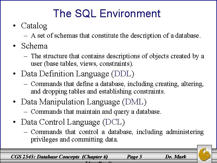 The SQL Environment • Catalog – A set of schemas that constitute the description