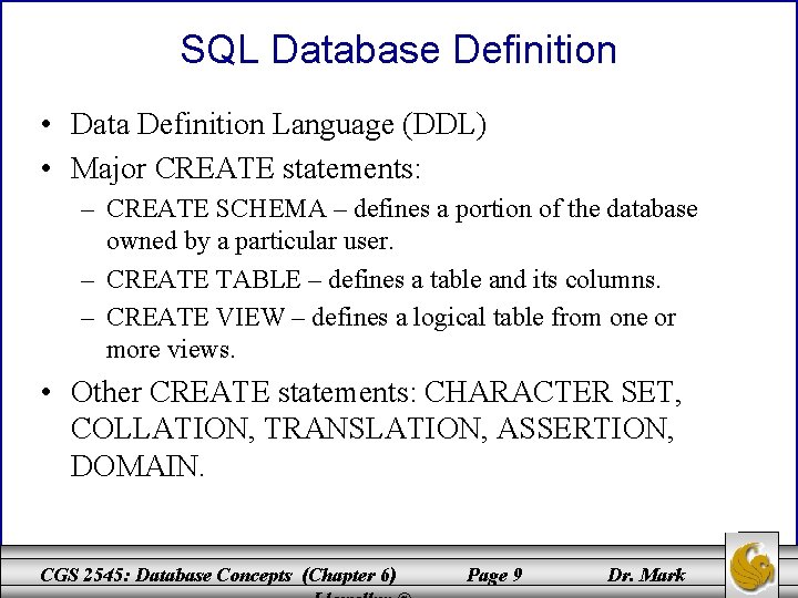 SQL Database Definition • Data Definition Language (DDL) • Major CREATE statements: – CREATE