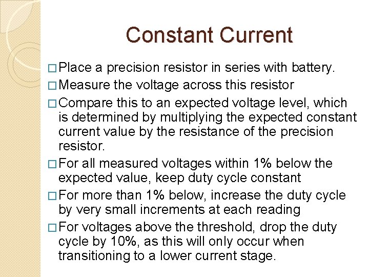 Constant Current � Place a precision resistor in series with battery. � Measure the