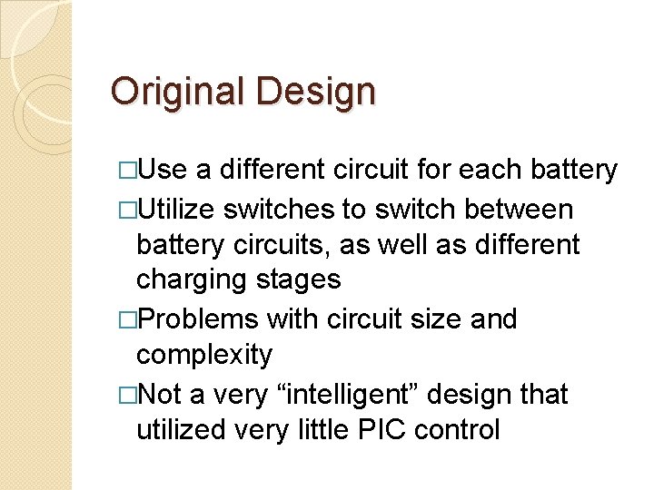 Original Design �Use a different circuit for each battery �Utilize switches to switch between