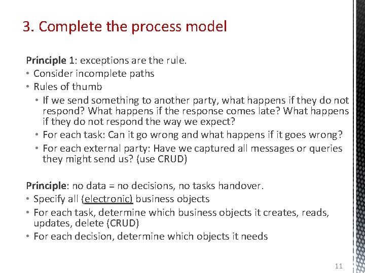3. Complete the process model Principle 1: exceptions are the rule. • Consider incomplete