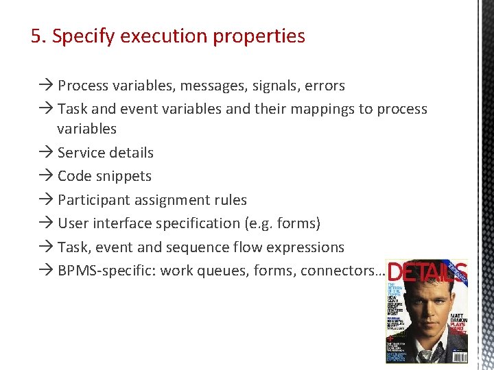 5. Specify execution properties Process variables, messages, signals, errors Task and event variables and