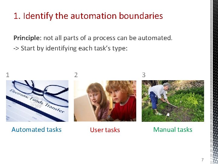 1. Identify the automation boundaries Principle: not all parts of a process can be