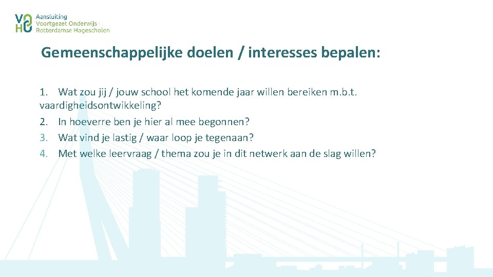 Gemeenschappelijke doelen / interesses bepalen: 1. Wat zou jij / jouw school het komende