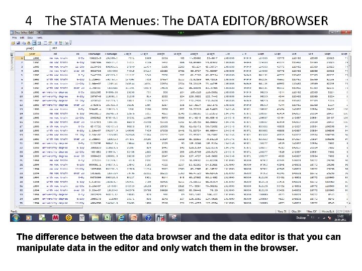 4 The STATA Menues: The DATA EDITOR/BROWSER The difference between the data browser and