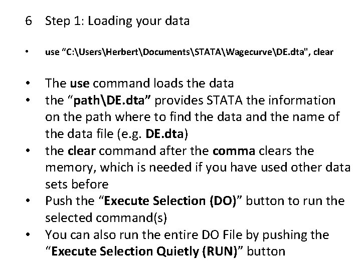 6 Step 1: Loading your data • use “C: UsersHerbertDocumentsSTATAWagecurveDE. dta", clear • •
