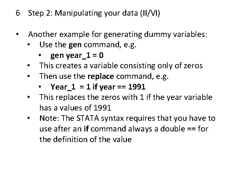 6 Step 2: Manipulating your data (II/VI) • Another example for generating dummy variables: