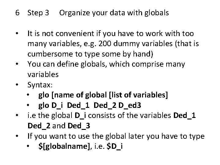 6 Step 3 • • • Organize your data with globals It is not
