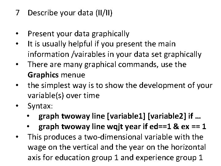 7 Describe your data (II/II) • • • Present your data graphically It is