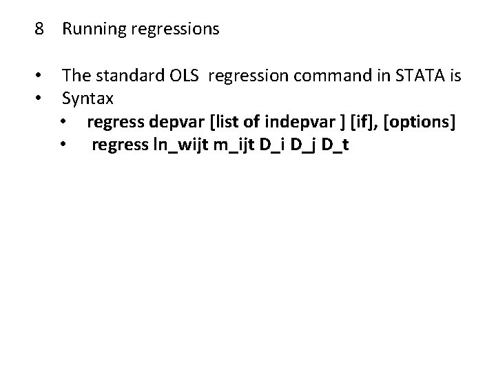 8 Running regressions • • The standard OLS regression command in STATA is Syntax
