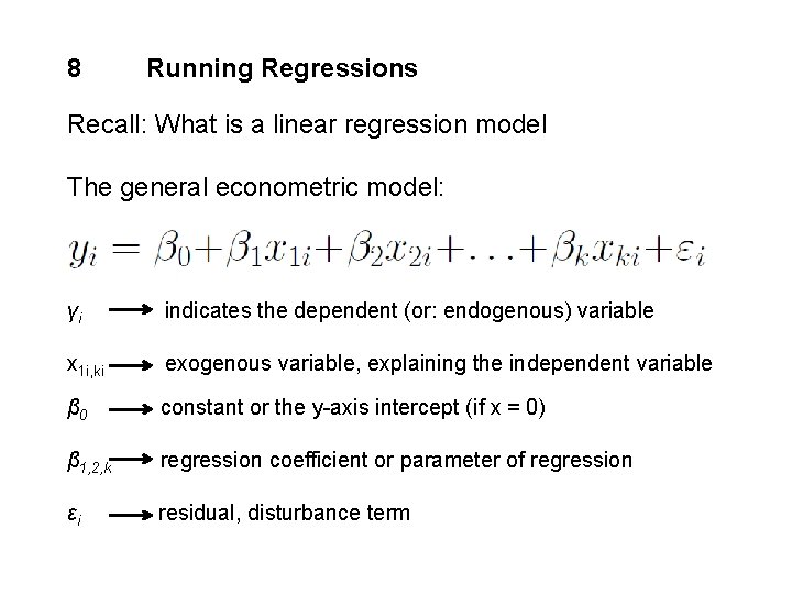 8 Running Regressions Recall: What is a linear regression model The general econometric model: