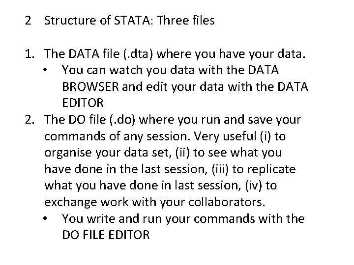 2 Structure of STATA: Three files 1. The DATA file (. dta) where you