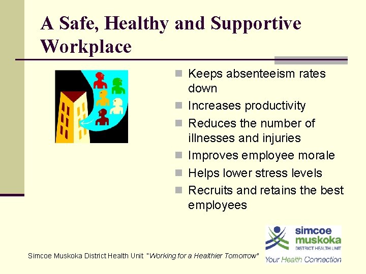 A Safe, Healthy and Supportive Workplace n Keeps absenteeism rates n n n down