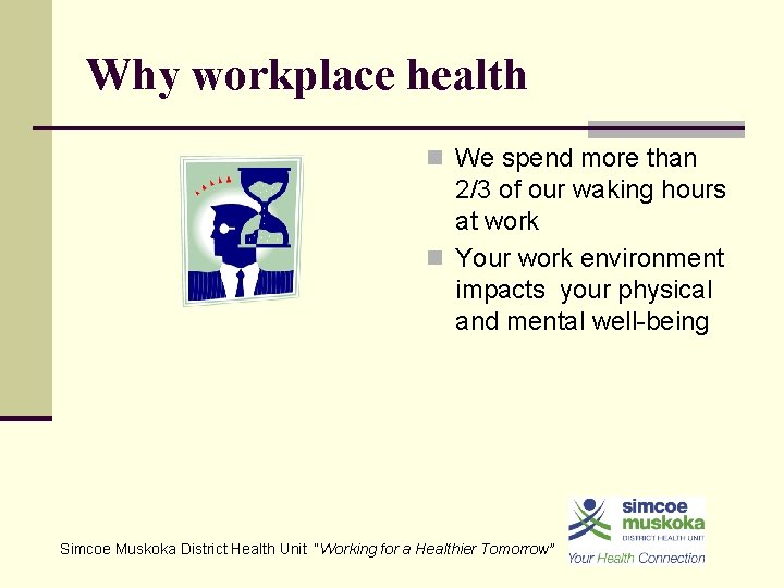 Why workplace health n We spend more than 2/3 of our waking hours at